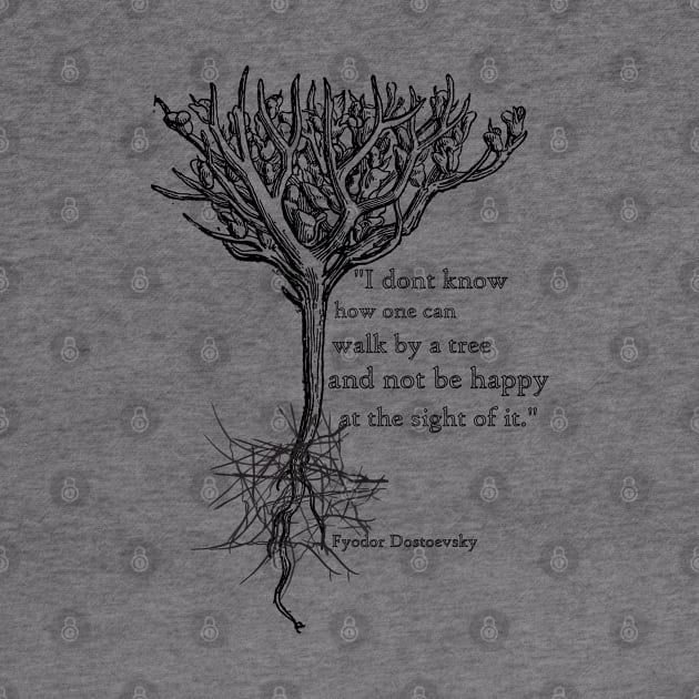 Trees Dostoevsky quote by Illumined Apparel